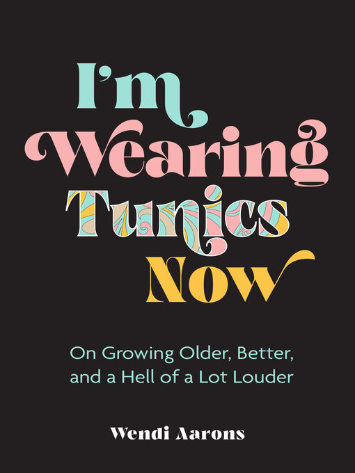 Title details for I'm Wearing Tunics Now by Wendi Aarons - Available